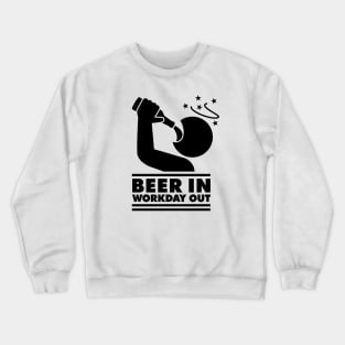 Beer in - Workday out (black) Crewneck Sweatshirt